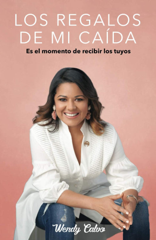 LOS REGALOS DE MI CAÍDA: Es el momento de recibir los tuyos (Spanish Edition). Wendy Calvo